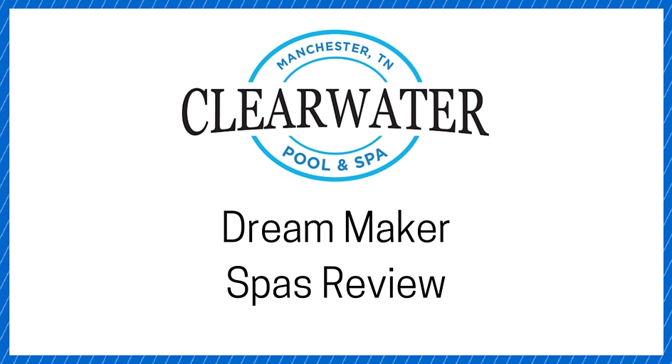 Dream Maker Spas Review