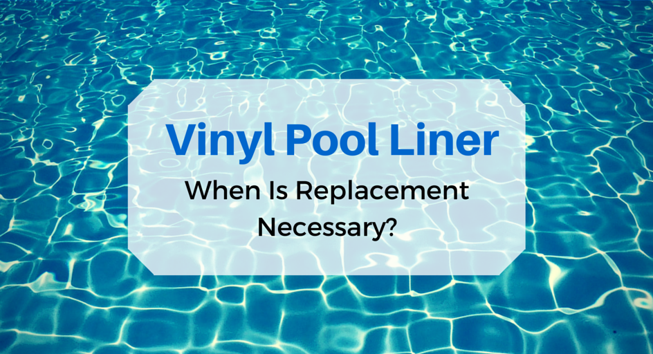 Vinyl Pool Liner – When Is Replacement Necessary?